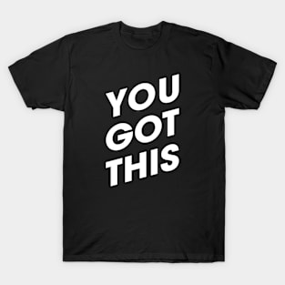 You Got This | Motivational | Inspirational | White Print T-Shirt